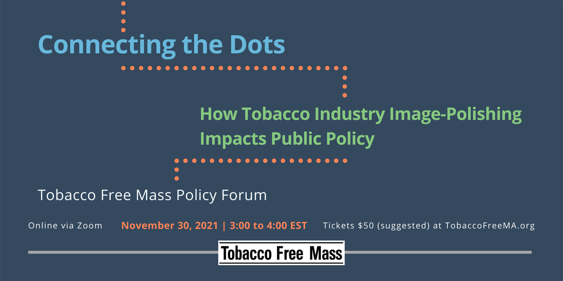 Connecting the Dots: How Tobacco Industry Image-Polishing Impacts Public Policy: Tobacco Free Mass Policy Forum. Online via Zoom. November 30, 2021; 3:00-4:00 EST
